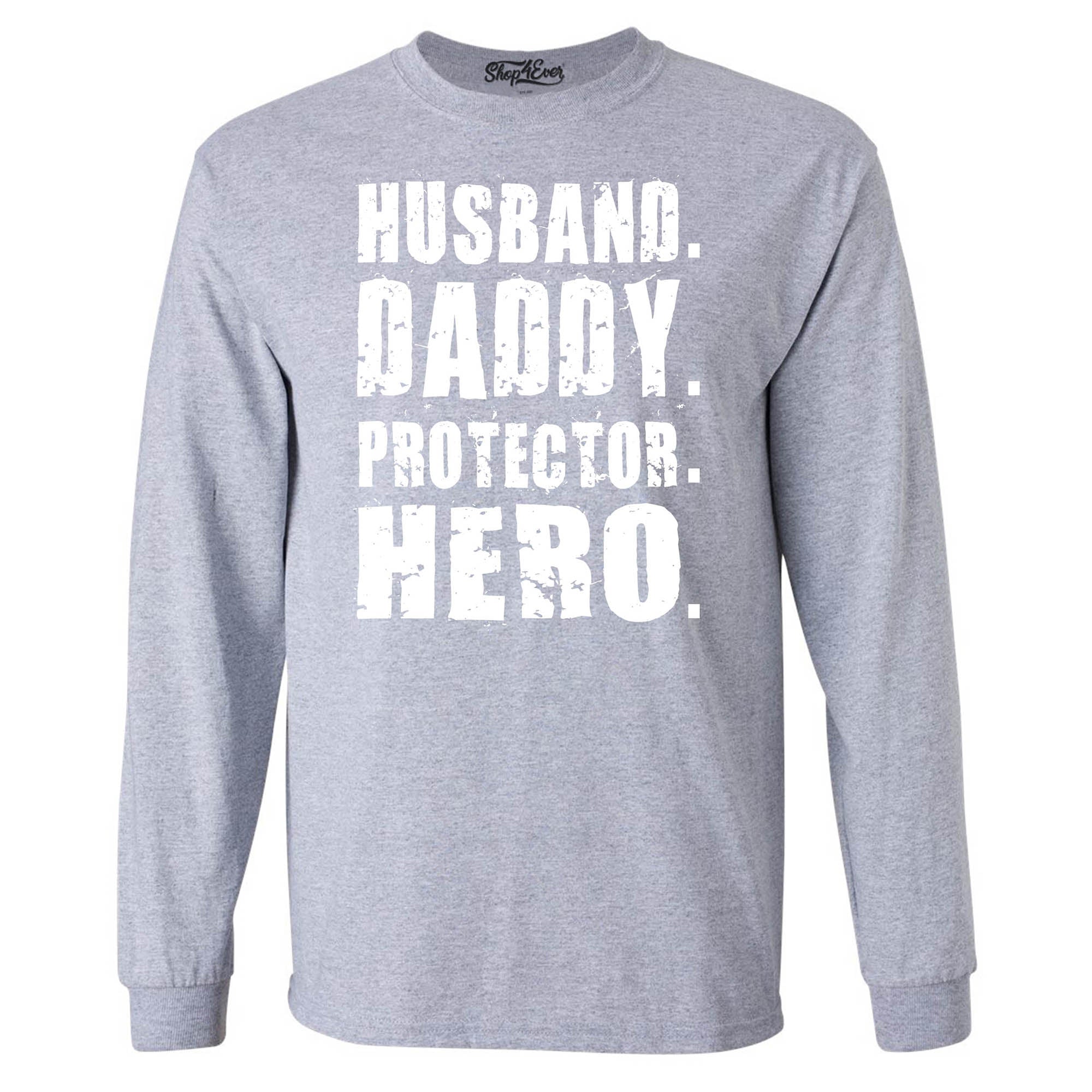 Husband. Daddy. Protector. Hero. Long Sleeve