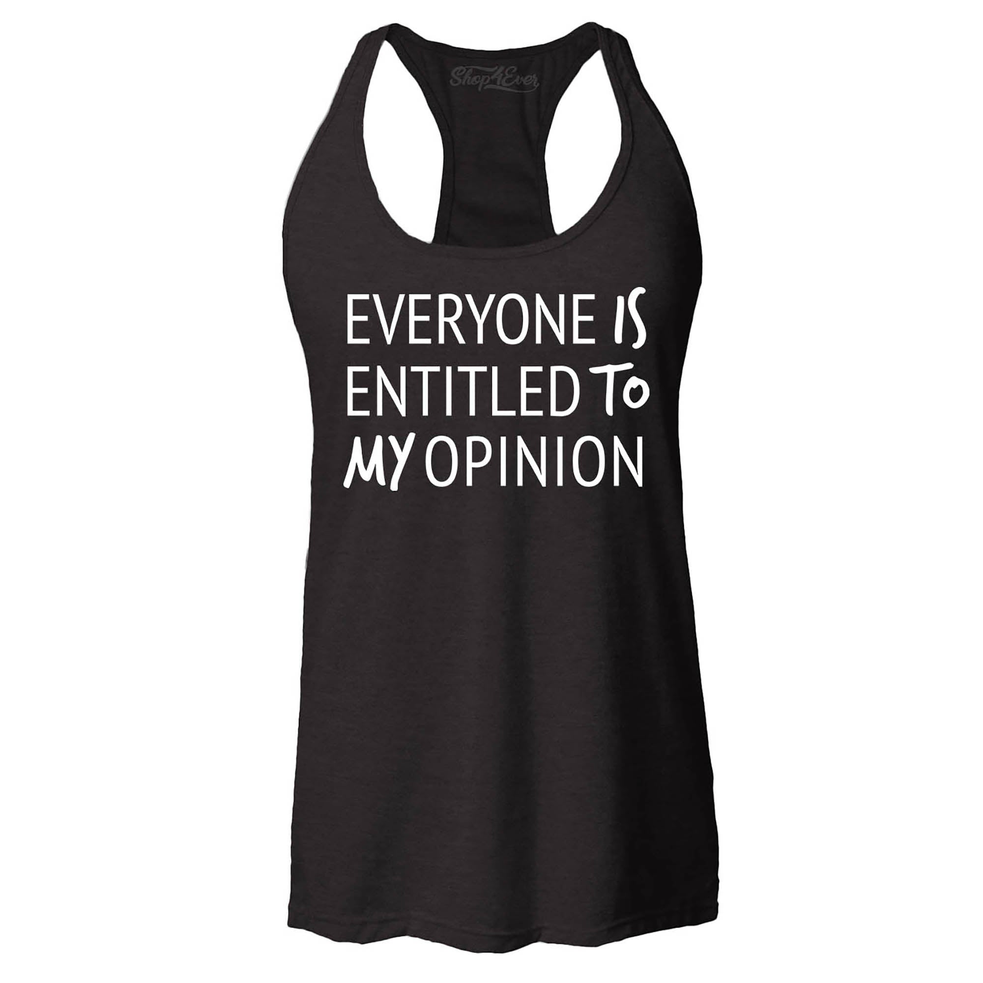 Everyone is Entitled to My Opinion Funny Sarcastic Women's Racerback Tank Top Slim Fit