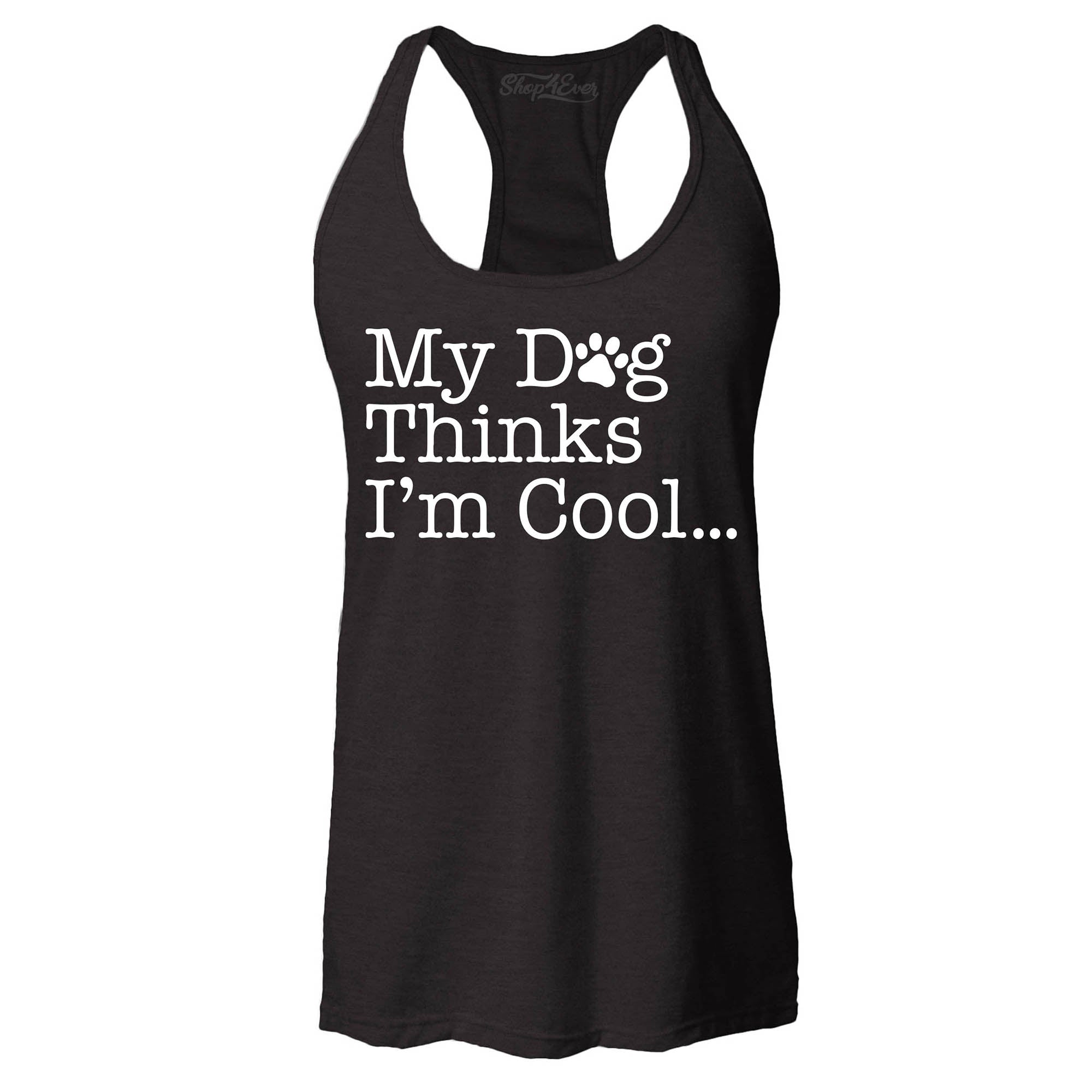 My Dog Thinks I'm Cool… Women's Racerback Tank Top Slim Fit