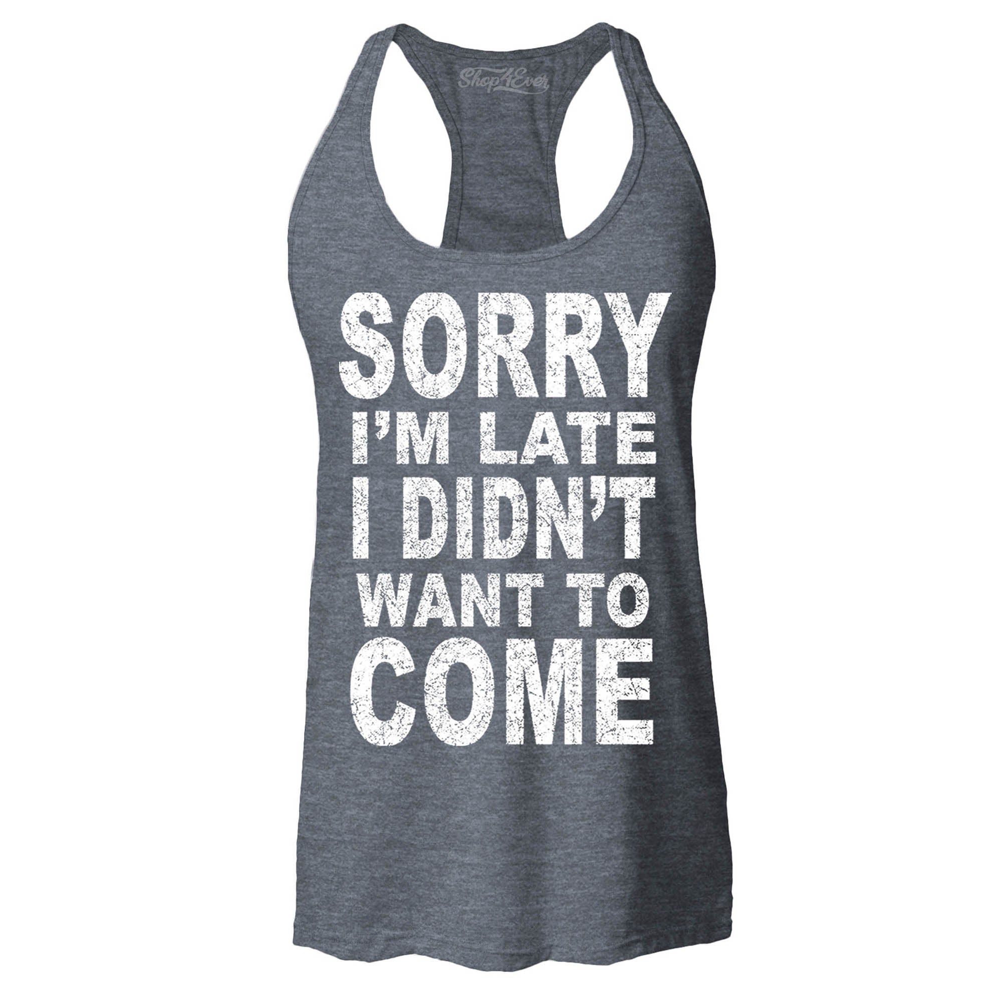 Sorry I'm Late I Didn't Want to Come Women's Racerback Funny Tank Tops Slim FIT
