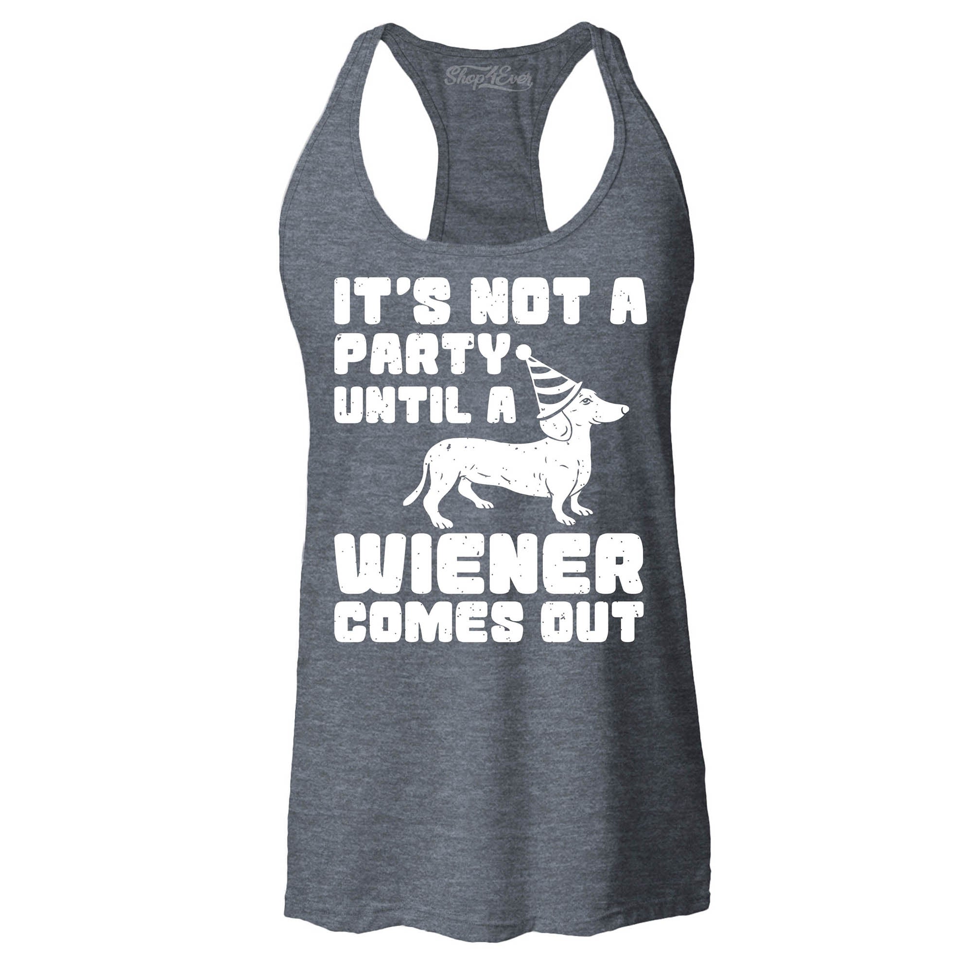 It's Not a Party Until The Wiener Comes Out Funny Dachshund Women's Racerback Tank Top Slim Fit