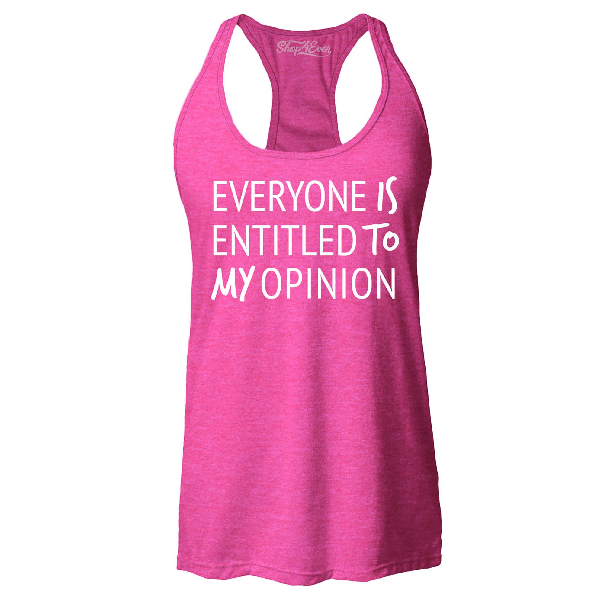 Everyone is Entitled to My Opinion Funny Sarcastic Women's Racerback Tank Top Slim Fit