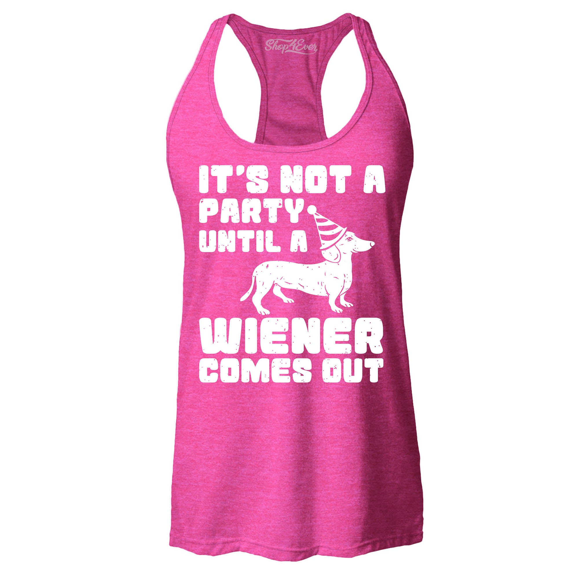 It's Not a Party Until The Wiener Comes Out Funny Dachshund Women's Racerback Tank Top Slim Fit