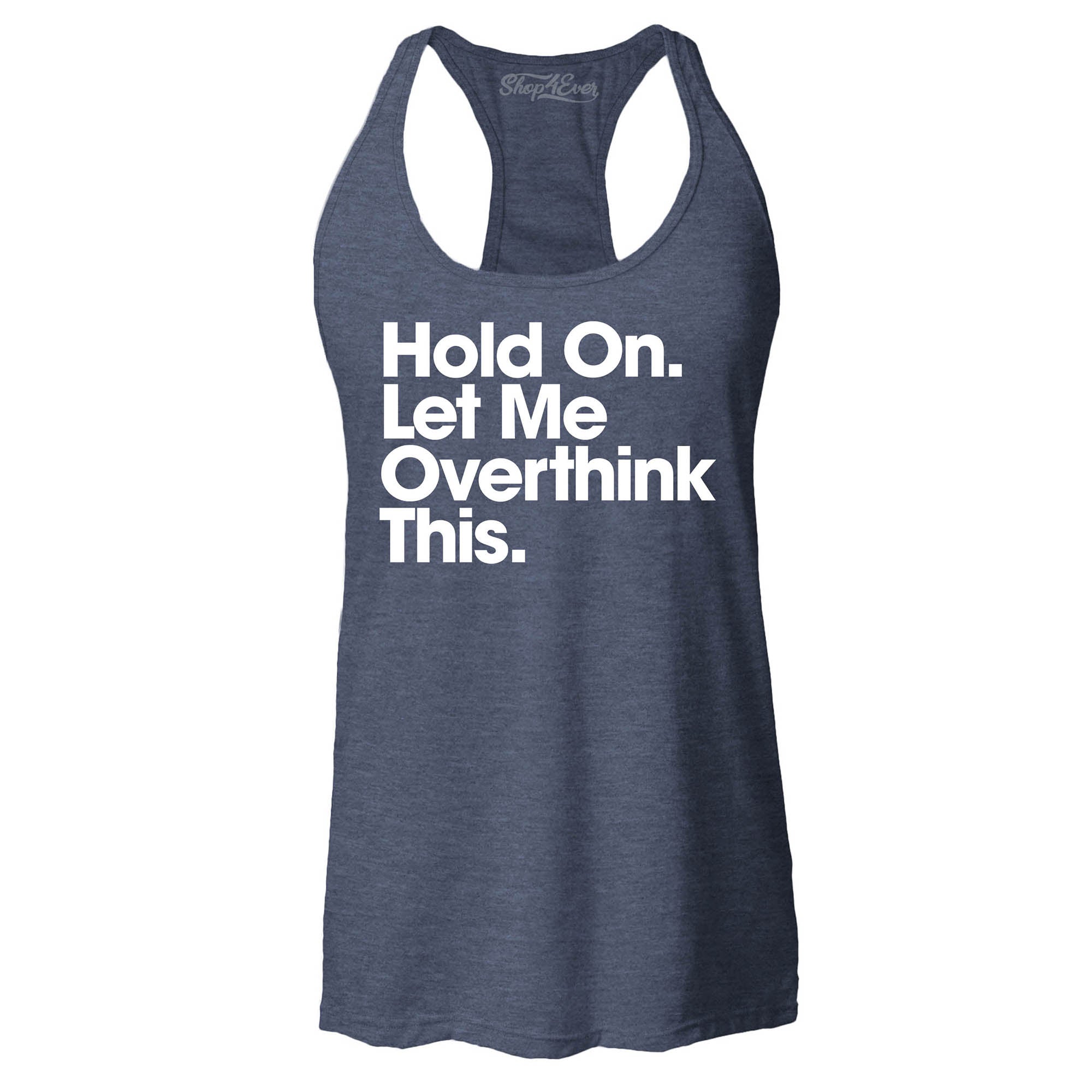 Hold On. Let Me Overthink This. Women's Racerback Tank Top Slim Fit