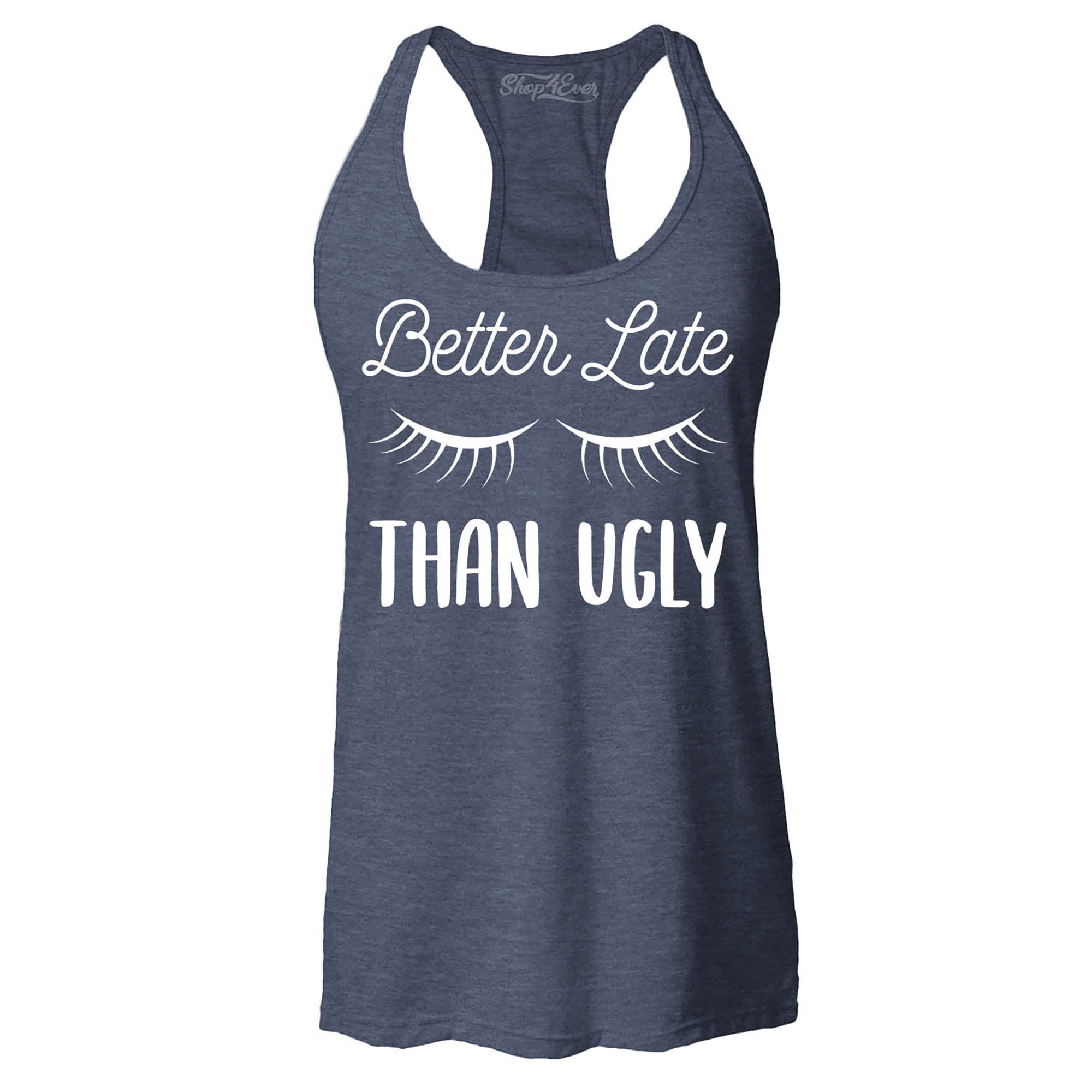 Better Late Than Ugly Women's Racerback Tank Top Slim Fit