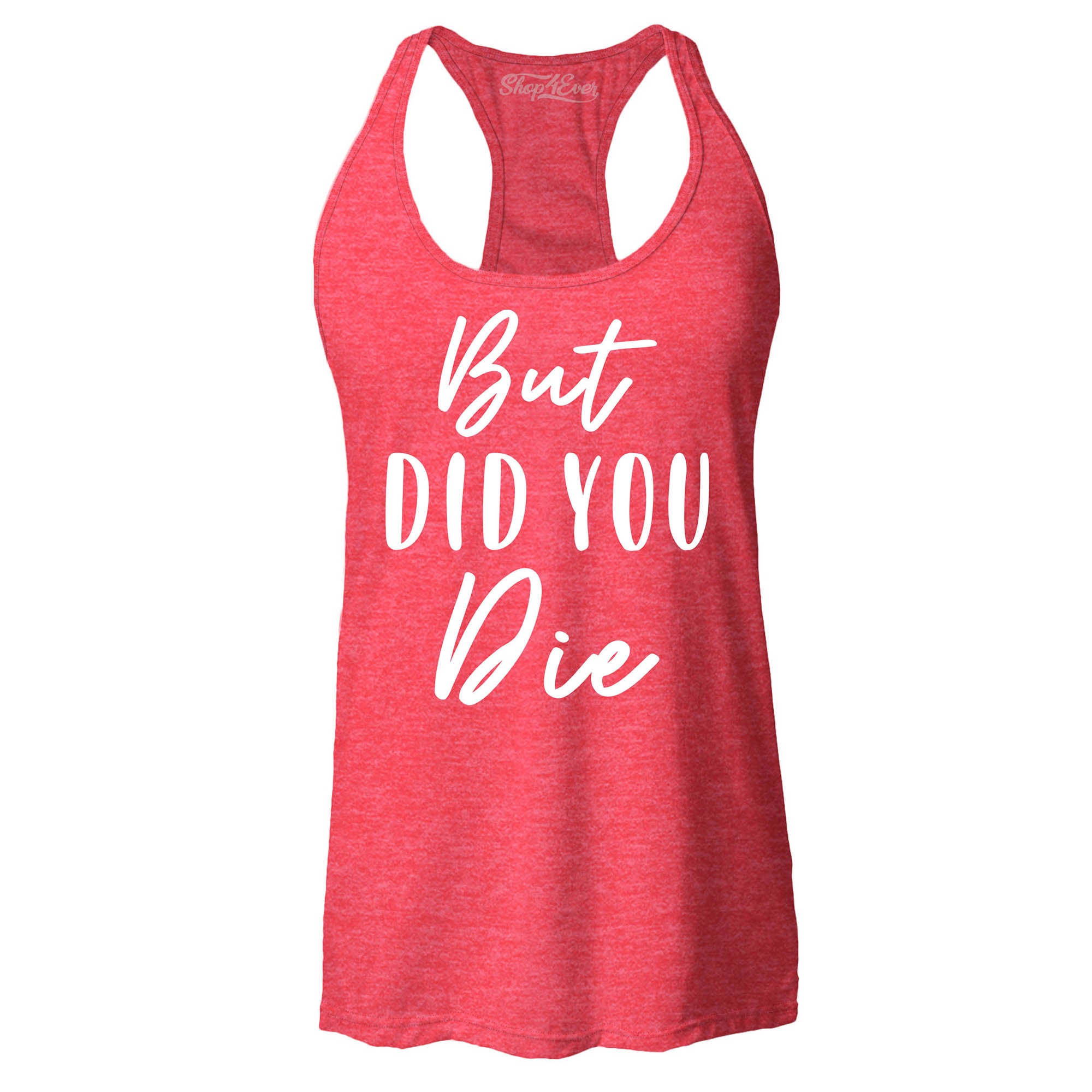 But Did You Die Funny Sarcastic Women's Racerback Tank Top Slim Fit