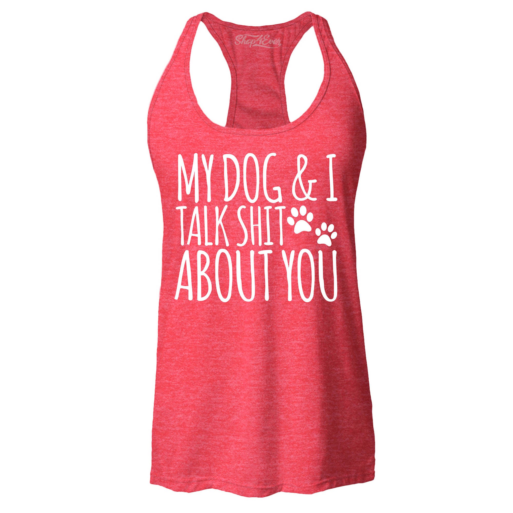 My Dog and I Talk Shit About You Women's Racerback Tank Top Slim Fit