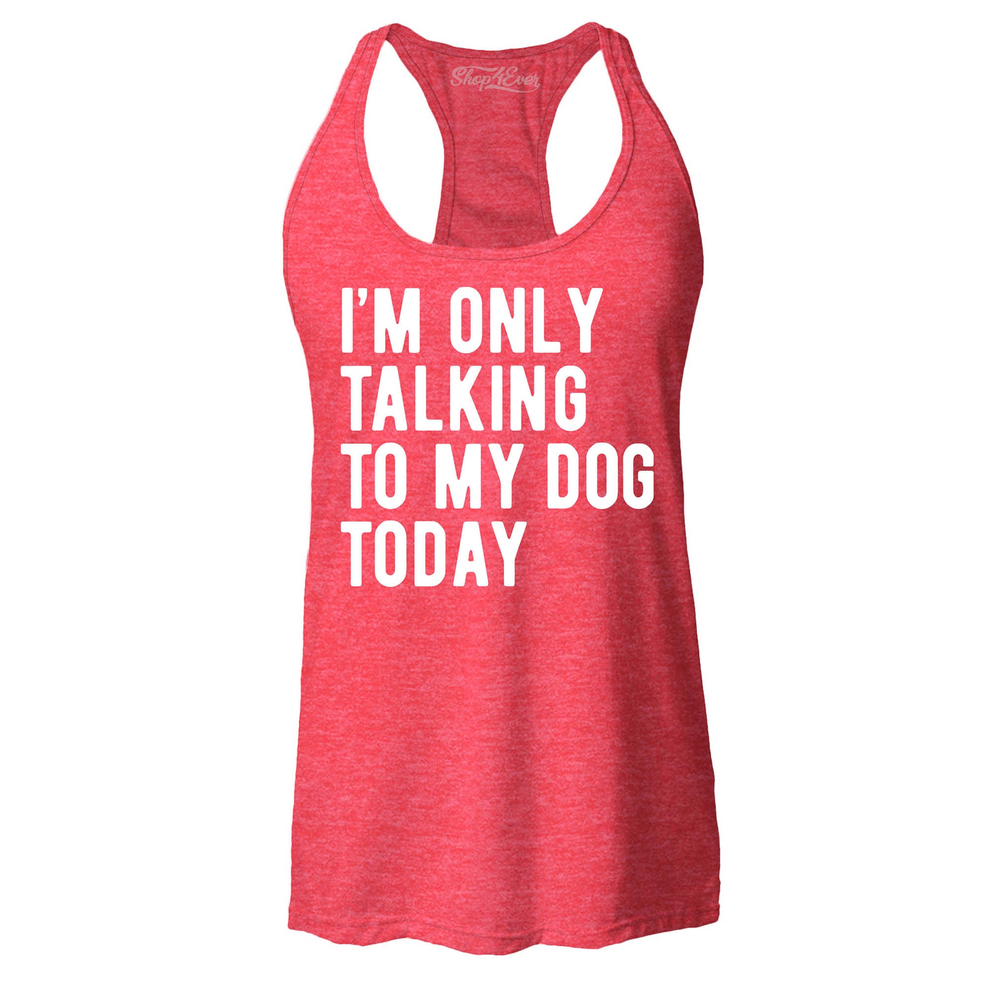 I'm Only Talking to My Dog Today Women's Racerback Tank Top Slim Fit