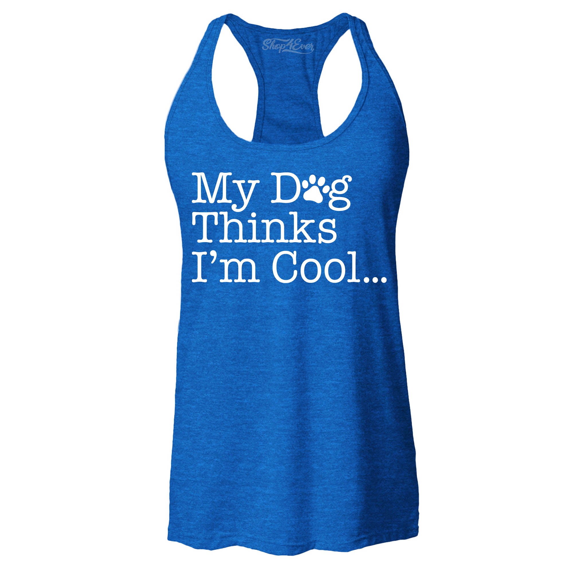 My Dog Thinks I'm Cool… Women's Racerback Tank Top Slim Fit