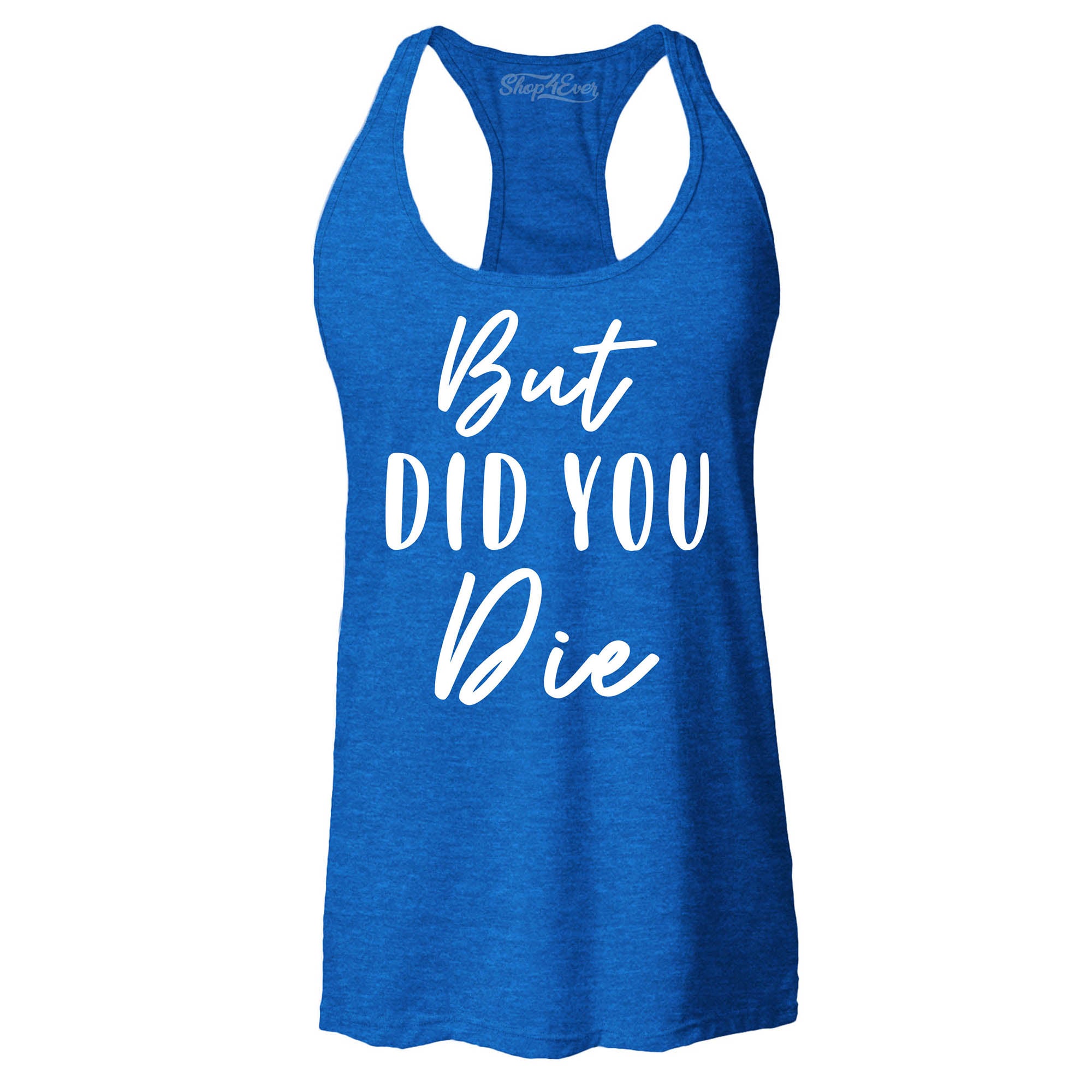 But Did You Die Funny Sarcastic Women's Racerback Tank Top Slim Fit