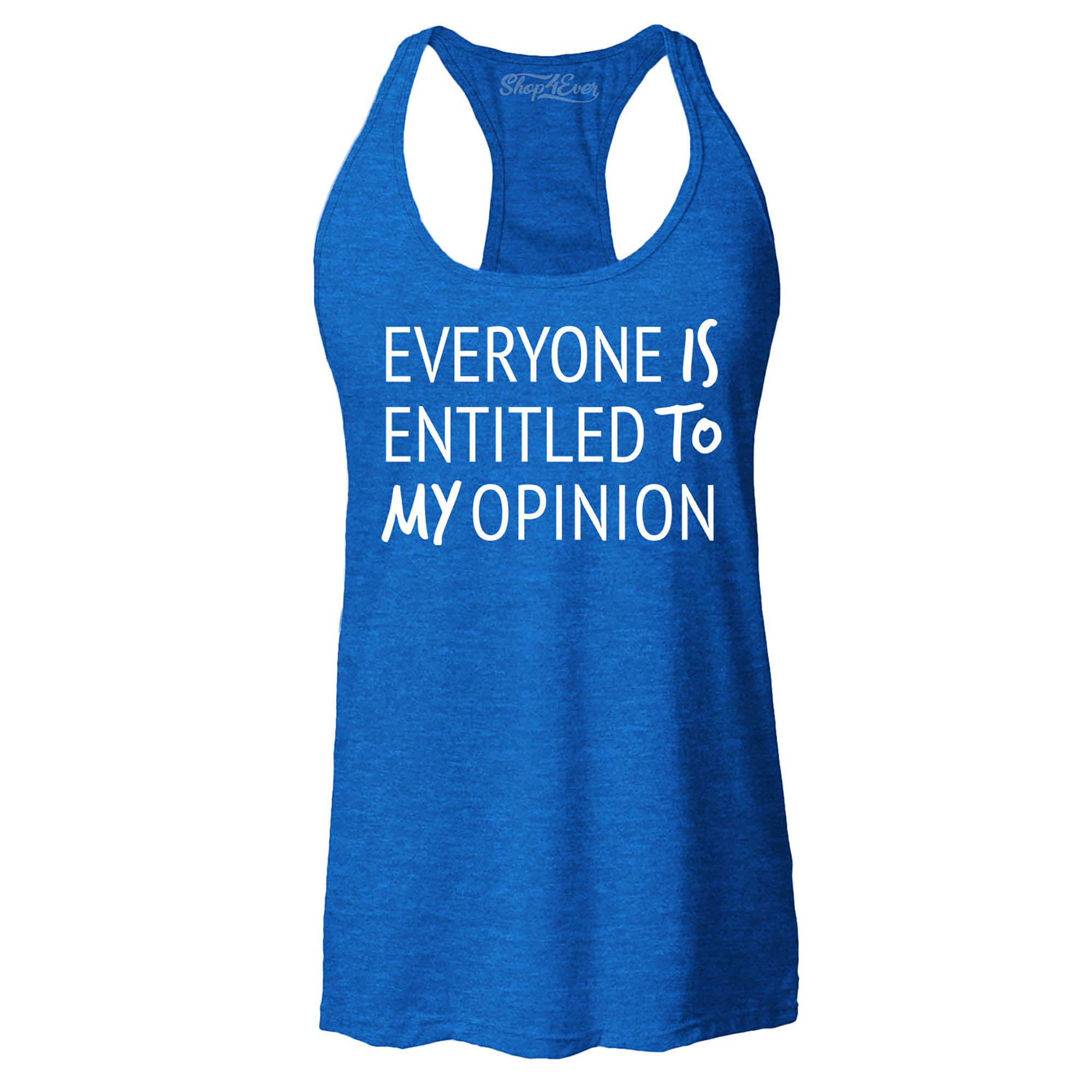 Everyone is Entitled to My Opinion Funny Sarcastic Women's Racerback Tank Top Slim Fit