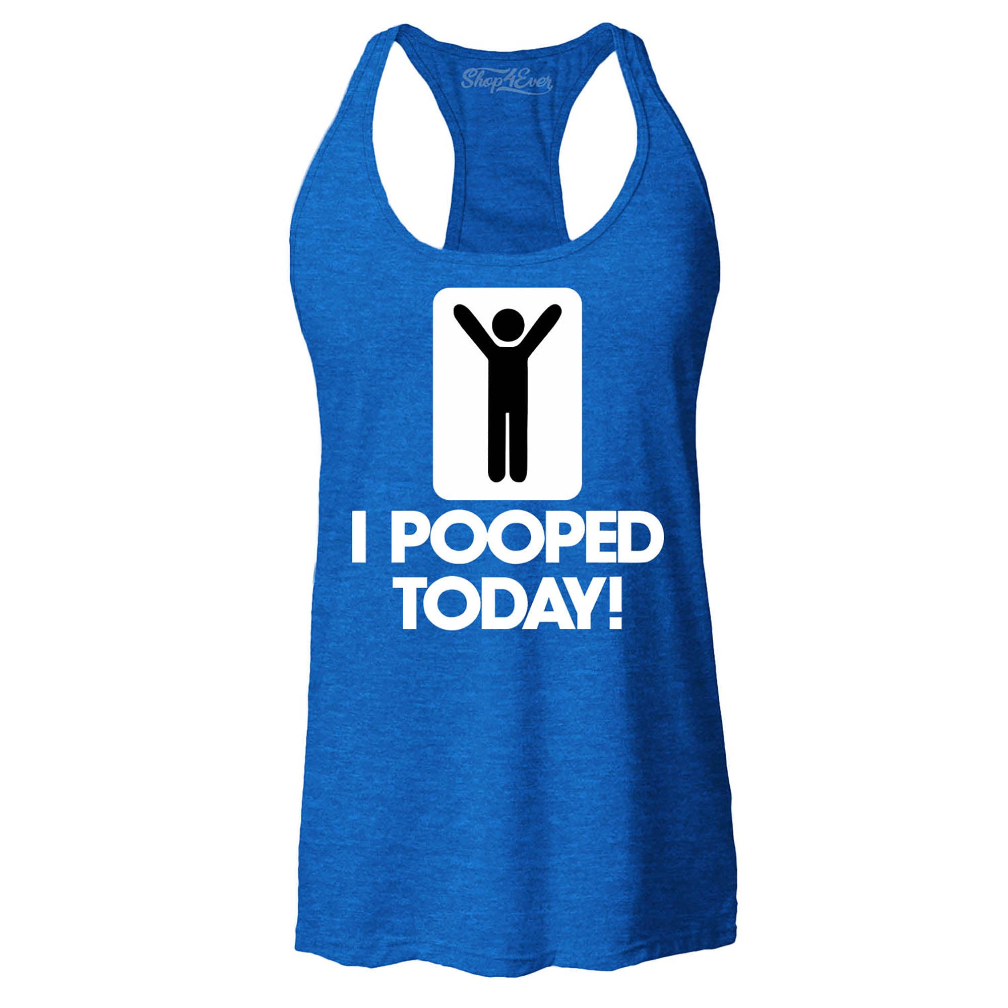 I Pooped Today Women's Racerback Tank Top Funny Tank Tops