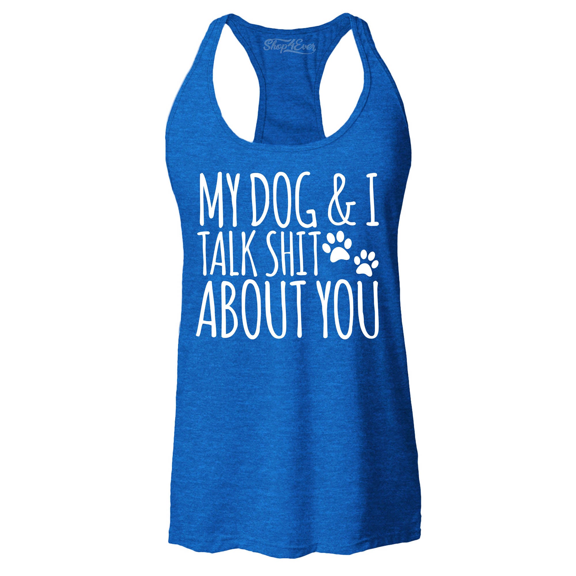 My Dog and I Talk Shit About You Women's Racerback Tank Top Slim Fit